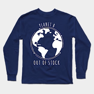 Planet B Out of stock I Cute environmental awareness design Long Sleeve T-Shirt